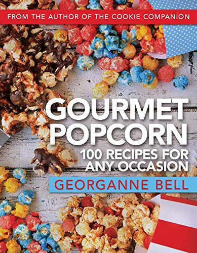 Gourmet Popcorn: 100 Recipes for Any Occasion